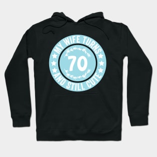 My Wife Turns 70 And Still Cute Funny birthday quote Hoodie